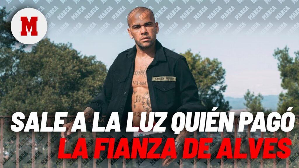 Sale a la luz quién está detrás del pago de la fianza para que Dani Alves saliera de prisión I MARCA