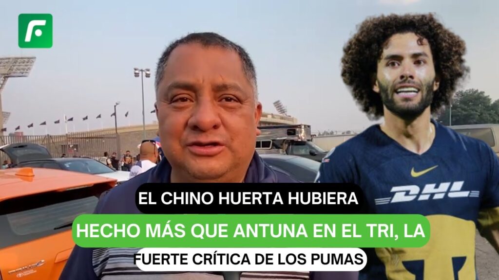 "El Chino Huerta hubiera hecho más que Antuna en el Tri, la fuerte crítica de los Pumas