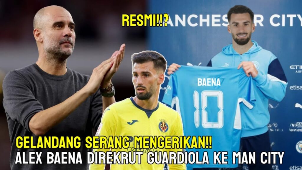 Berita Manchester City Terbaru Hari Ini - Goodbye Viallarreal!! Resmi Alex Baena Gabung Man City?