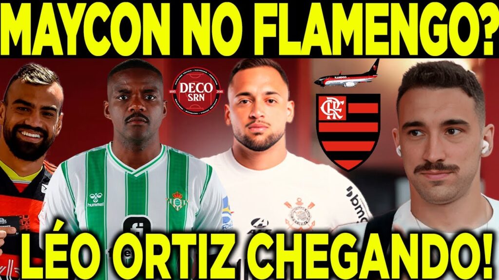 MAYCON NO FLAMENGO? CHEGADA DE LEO ORTIZ! SITUAÇÕES DE WILLIAM CARVALHO E FABRICIO BRUNO! + DO MENGO