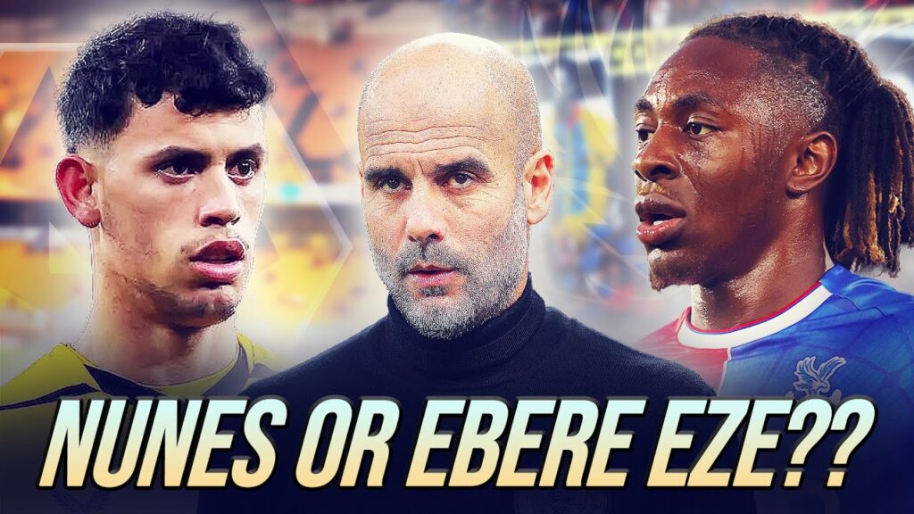 EBERECHI EZE OR MATHEUS NUNES FOR MAN CITY? EBERECHI EZE OR MATHEUS NUNES FOR MAN CITY?