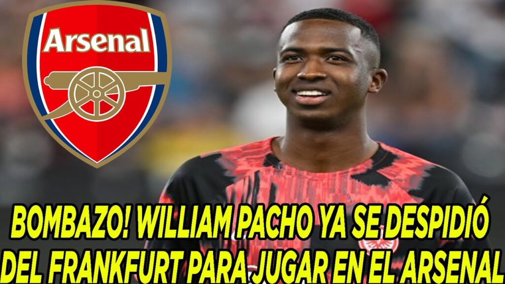 BOMBAZO! WILLIAM PACHO YA SE DESPIDIÓ DEL FRANKFURT PARA JUGAR EN EL ARSENAL