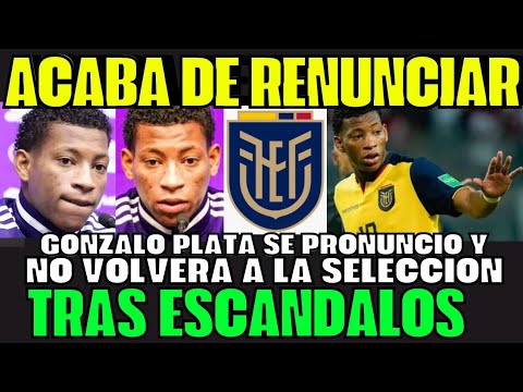 ÚLTIMO MINUTO TRAS ESCÁNDALOS GONZALO PLATA RENUNCIÓ A SELECCIÓN ECUATORIANA SE PRONUNCIÓ SORPRENDE