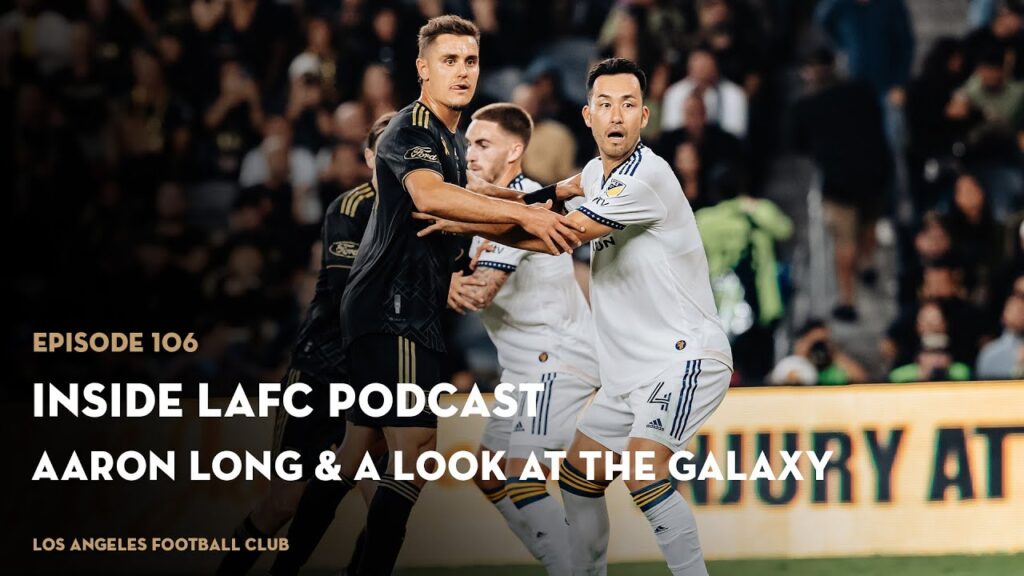 Inside LAFC Ep. 106 - Aaron Long & A Look At The Galaxy