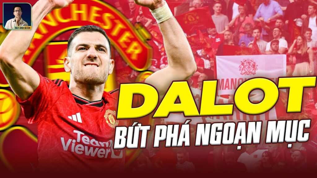 DIOGO DALOT - BỨT PHÁ NGOẠN MỤC ĐỂ KHẲNG ĐỊNH ĐẲNG CẤP