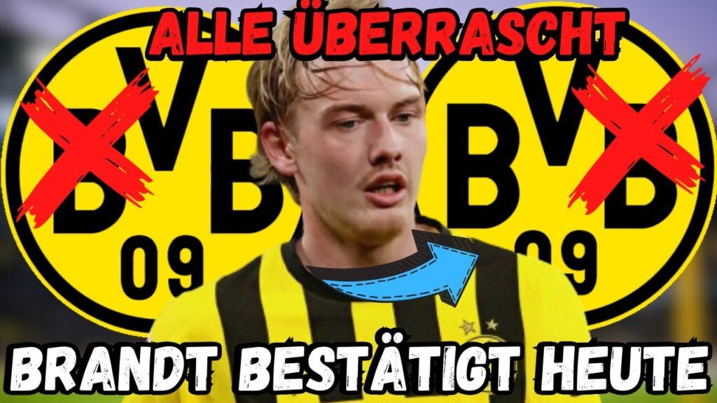 BvB: Eilmeldung! Niemand hat damit gerechnet! Julian Brandt hat heute bestätigt! BvB-Neuigkeiten!