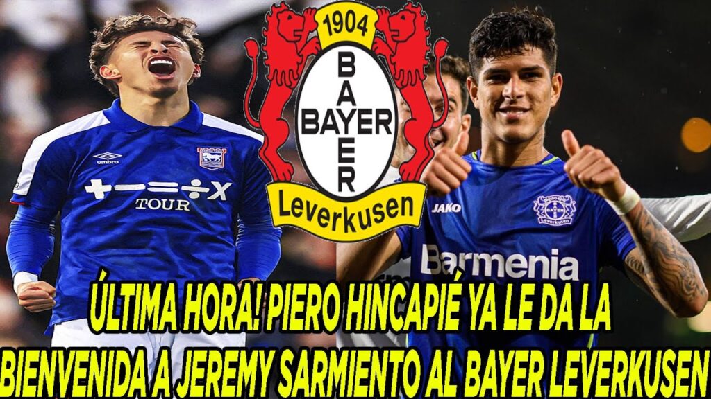 ÚLTIMA HORA! PIERO HINCAPIÉ YA LE DA LA BIENVENIDA A JEREMY SARMIENTO AL BAYER LEVERKUSEN