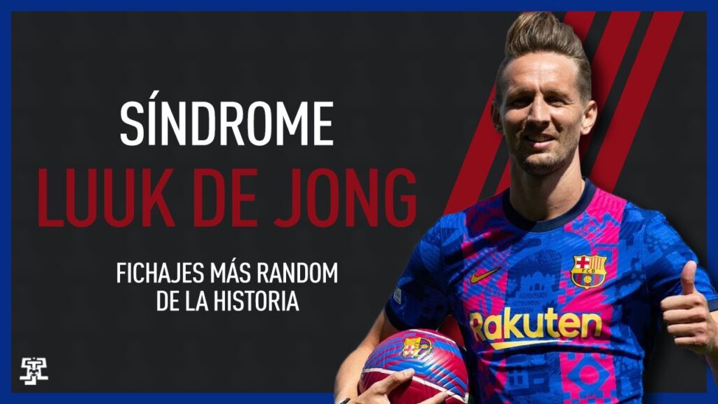 Síndrome: Luuk De Jong. Fichajes más random de la historia