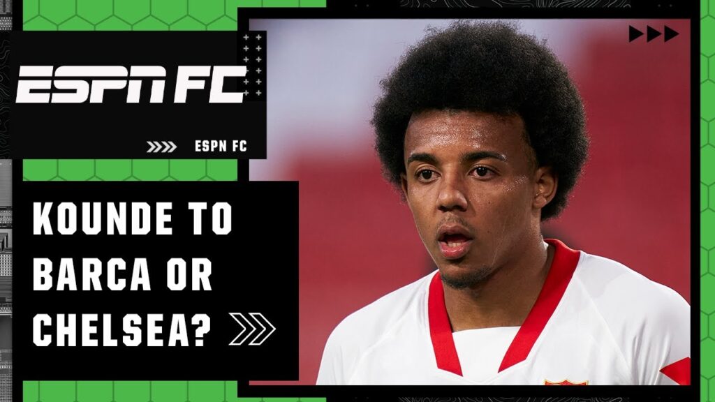 Why Jules Kounde should choose Barcelona over Chelsea: ‘They are still a HUGE draw!’ | ESPN FC