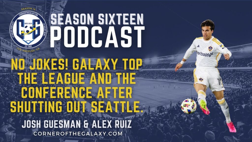 PODCAST: No Jokes! Galaxy top the League and the Conference after Shutting Out Seattle.