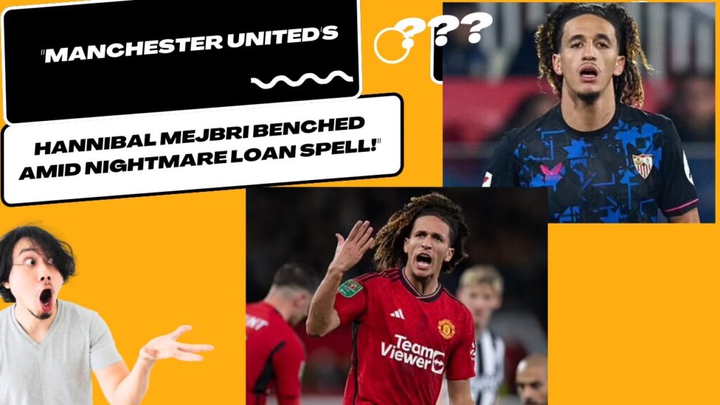 Manchester United's Hannibal Mejbri Benched Amid Nightmare Loan Spell!