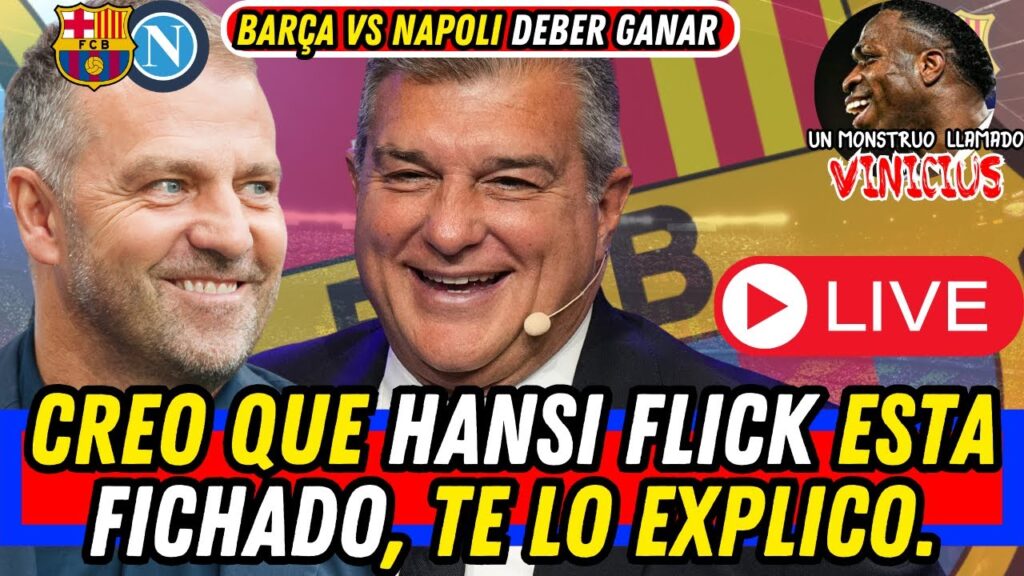 HANSI FLICK ¿FICHADO? / VINICIUS EL MONSTRUO / BARÇA VS NAPOLI A POR TODAS.