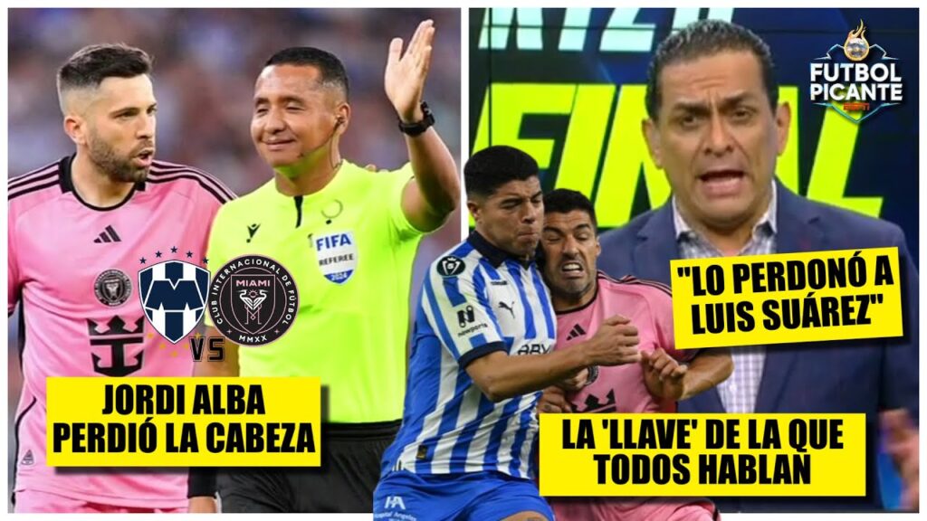 Monterrey BAILÓ al Inter Miami. Jordi Alba, EXPULSADO. ¿Debieron ECHAR a Suárez? | Futbol Picante