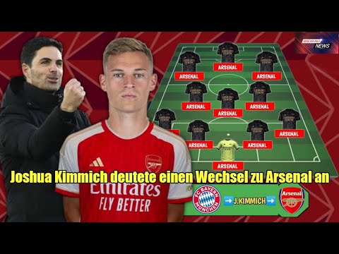 Joshua Kimmich ist sehr ungeduldig und deutet einen Wechsel zu Arsenal an
