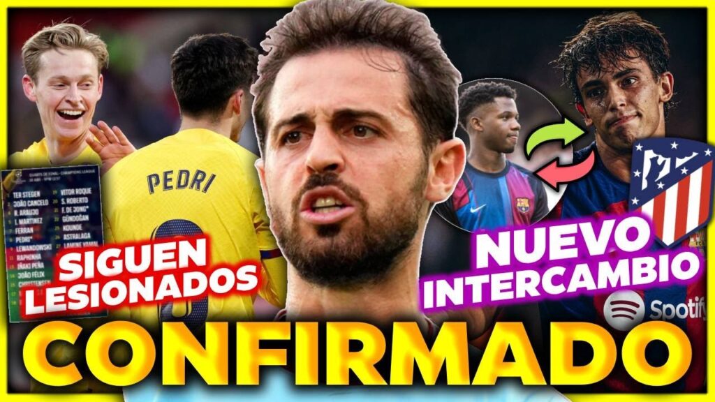 BERNARDO SILVA QUIERE IR AL BARÇA - DOBLE INTERCAMBIO ANSU X FELIX - CONVOCATORIA SIN ALTA MÉDICA