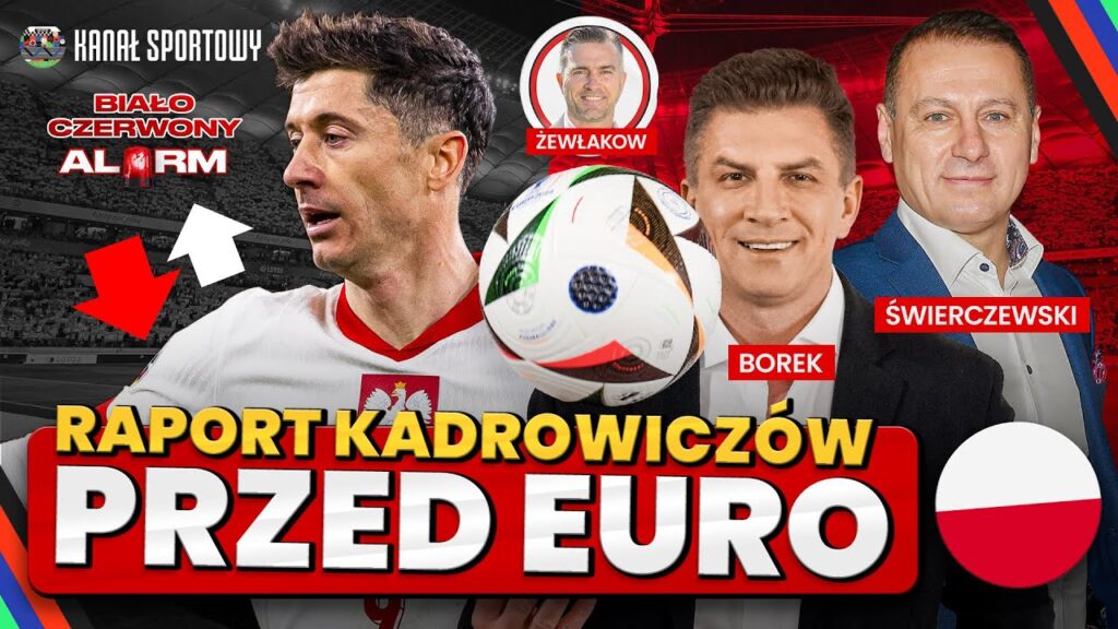 POLSKA PRZED EURO 2024: BOREK, ŚWIERCZEWSKI, ŻEWŁAKOW - RAPORT KADROWICZÓW