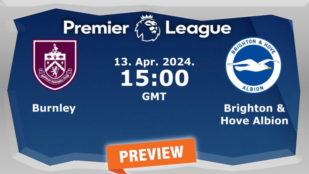 Premier League | Burnley vs. Brighton & Hove Albion - prediction, team news, lineups | Preview