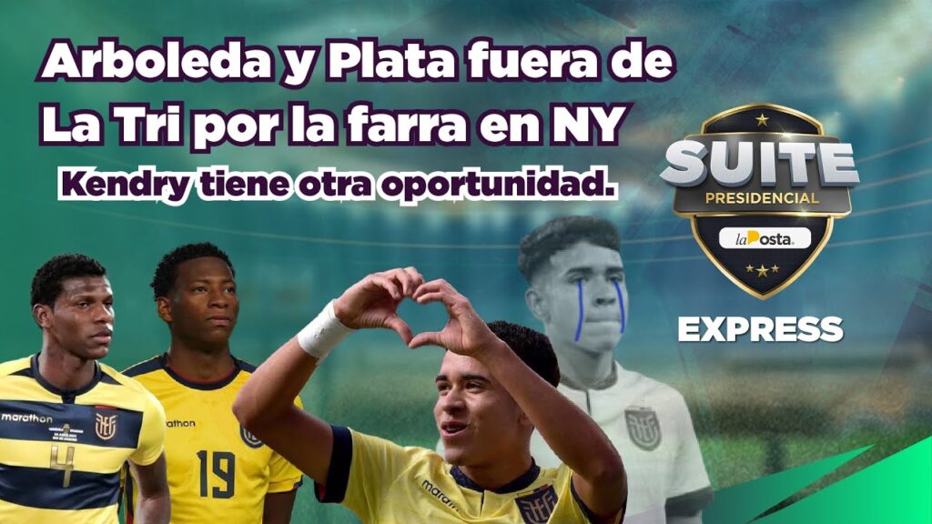 Arboleda y Plata fuera de La Tri. Kendry amonestado | Suite Presidencial Express