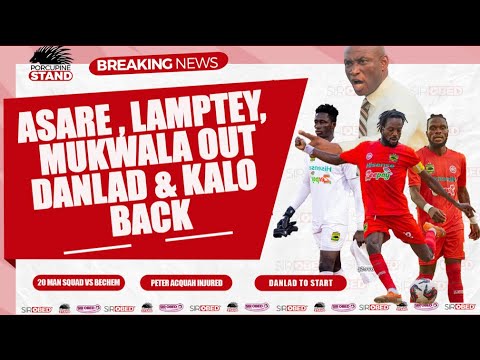 Asante Kotoko News:Asare,Lamptey,Mukwala & Other 4 Out;Danlad & Kalo Back;20 Man Squad Vs Bechem,ETC