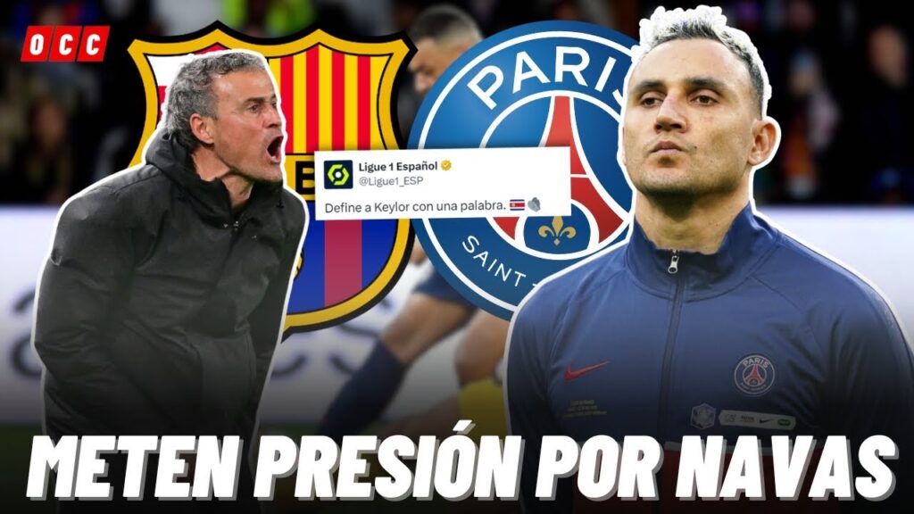 HASTA LA LIGA DE FRANCIA METE PRESIÓN PARA QUE KEYLOR NAVAS SEA TITULAR ANTE EL BARCELONA😱