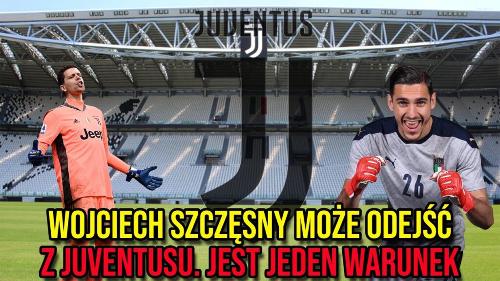WOJCIECH SZCZĘSNY MOŻE ODEJŚĆ Z JUVENTUSU. JEST JEDEN WARUNEK