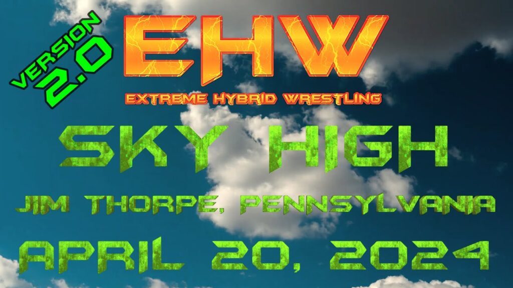 EHW - EXTREME HYBRID WRESTLING Comes Back To Jim Thorpe, PA) (April 20, 2024) (Sky High) Version 2 0