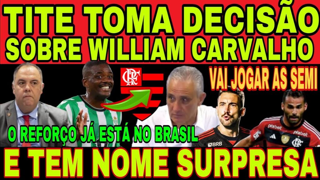 GIRO DE NOTÍCIAS DO FLAMENGO HOJE! WILLIAM CARVALHO, TITE TOMA DECISÃO, REFORÇO SURPRESA, AGORA VAI