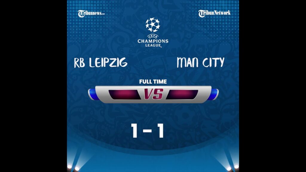 Hasil Liga Champions RB Leipzig vs Manchester City 1-1: Haaland Melempem, Mahrez Curi Poin Satu