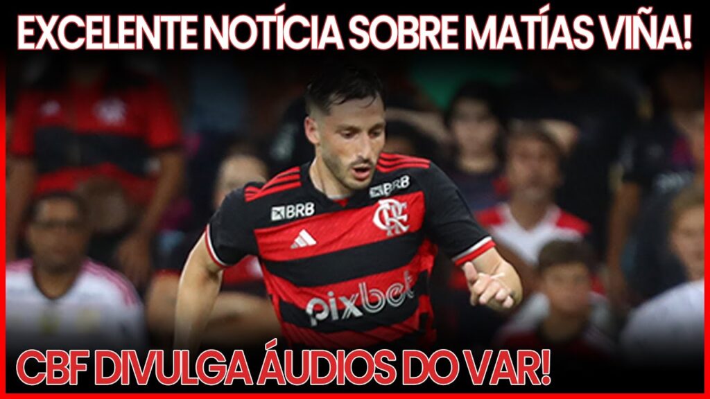 EXCELENTE NOTÍCIA SOBRE MATÍAS VIÑA | CBF DIVULGA ÁUDIOS DO VAR!