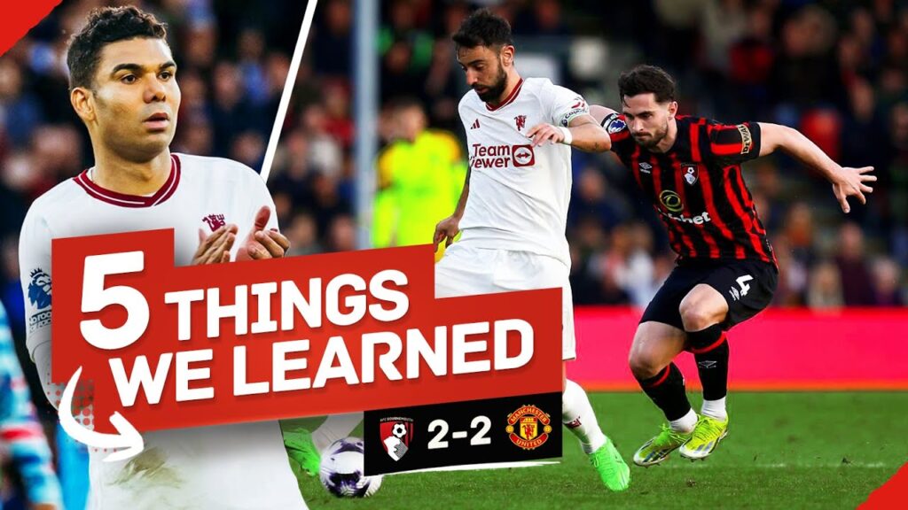 Casemiro Is DONE! Failure To Capitalise! 5 Things We Learned... Bournemouth 2-2 Man United