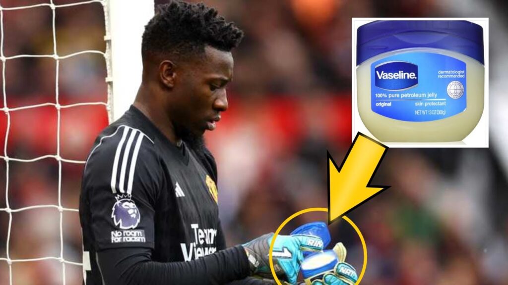 Why Andre Onana Used Vaseline on His Gloves