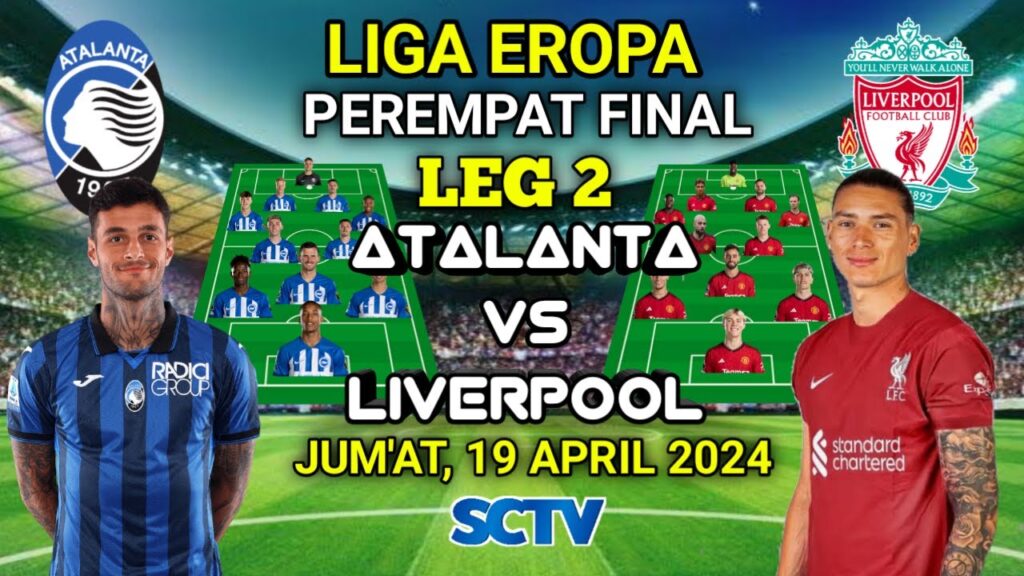 ATALANTA VS LIVERPOOL Prediksi starting Line-up LIGA EROPA PEREMPAT FINAL LEG 2 Live SCTV