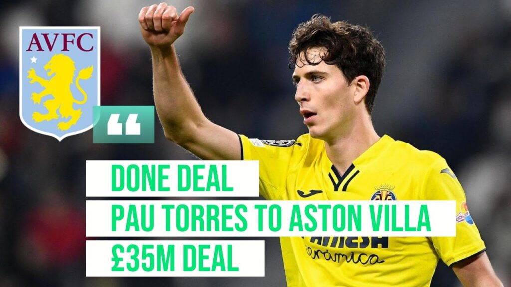 ASTON VILLA ‘AGREE £35m DEAL’ TO SIGN VILLARREAL’S PAU TORRES ASTON VILLA 'AGREE £35m DEAL' TO SIGN VILLARREAL'S PAU TORRES