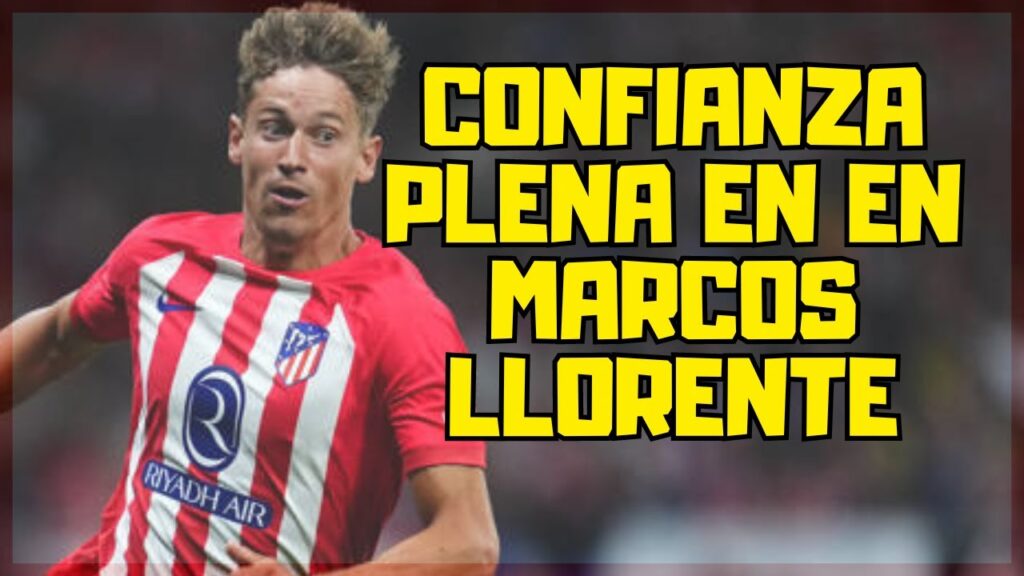 CONFIANZA TOTAL EN MARCOS LLORENTE Y SU IMPORTANCIA EN LA BANDA