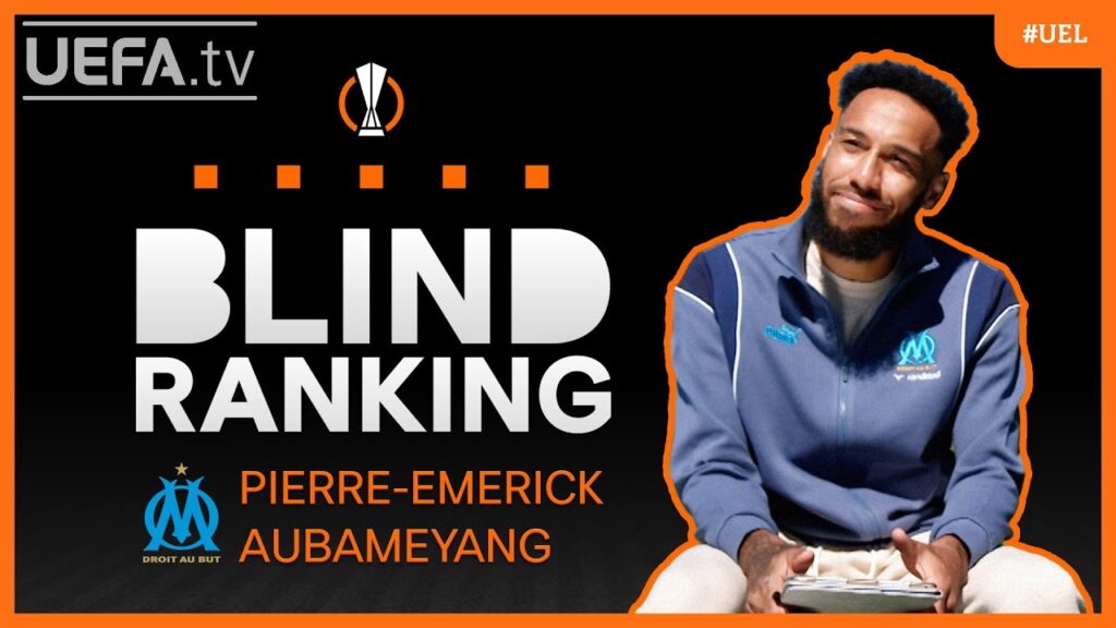 #UEL Blind Rankings ft. PIERRE-EMERICK AUBAMEYANG #UEL Blind Rankings ft. PIERRE-EMERICK AUBAMEYANG