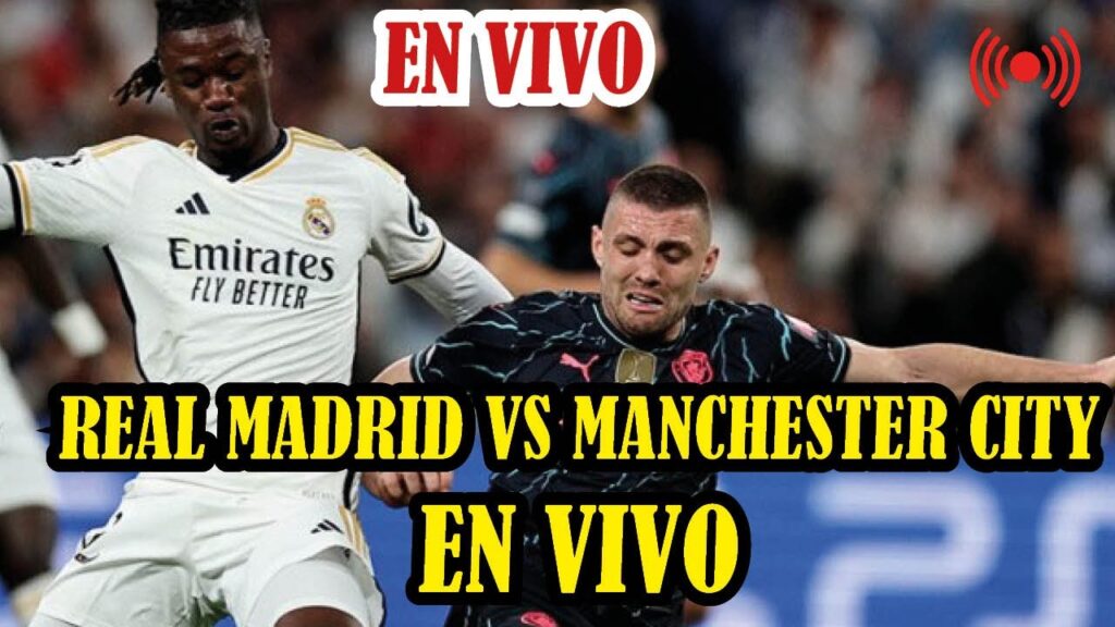 REAL MADRID VS MANCHESTER CITY VUELTA EN VIVO