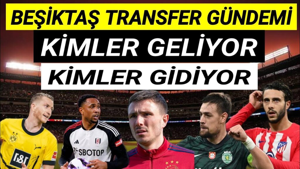 Beşiktaş transfer gündemi - Beşiktaş'ın listesinde hangi oyuncular var! Beşiktaş haberleri
