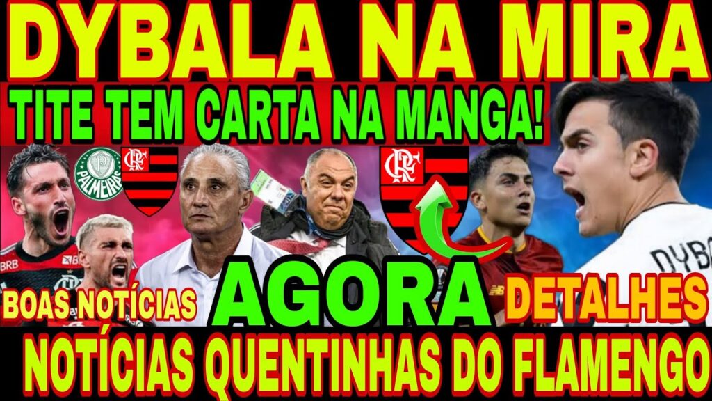 BOA" FLAMENGO MIRA CONTRATAÇÃO DE PAULO DYBALA? TITE TEM CARTA NA MANGA, NOVIDADES CONTRA PALMEIRAS