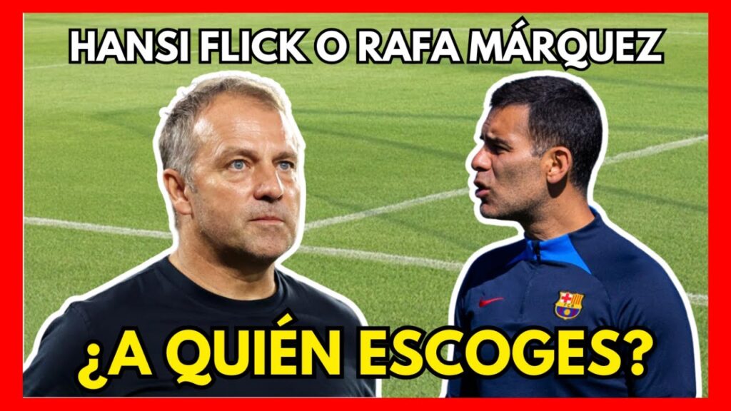🔵🔴 RAFA MÁRQUEZ VS HANSI FLICK: ¿Quién Puede Ser MEJOR ENTRENADOR para el BARÇA?