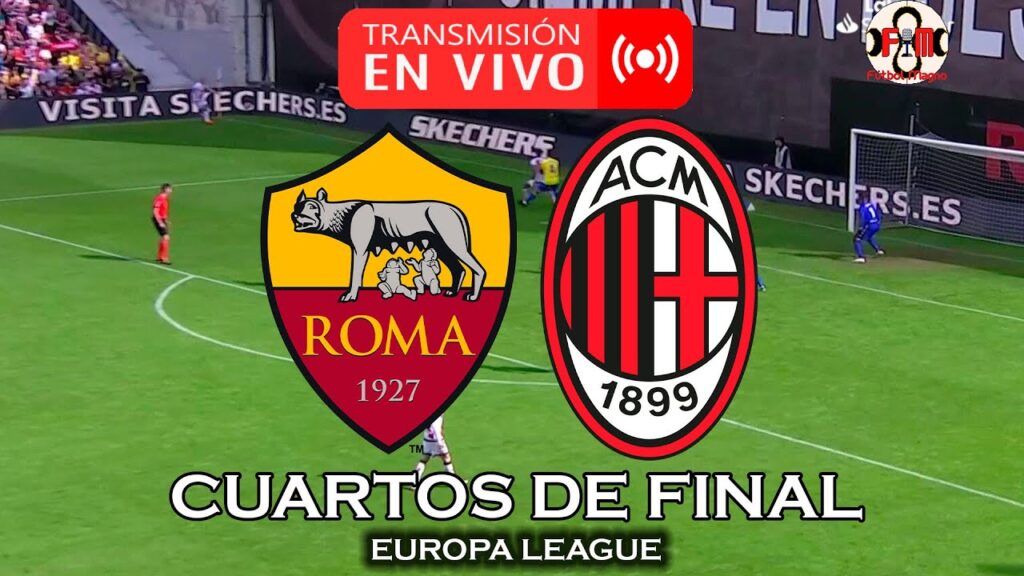🔴 ROMA VS MILAN EN VIVO - LA EUROPA LEAGUE EN DIRECTO - POR FÚTBOL MAGNO