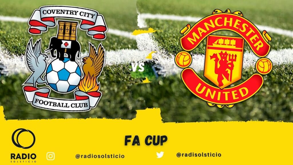 Covetry City vs Manchester United : The Elephants busca dejar sin una final a The Red Devils🔴