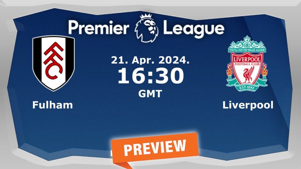 Premier League | Fulham vs. Liverpool - prediction, team news, lineups | Preview