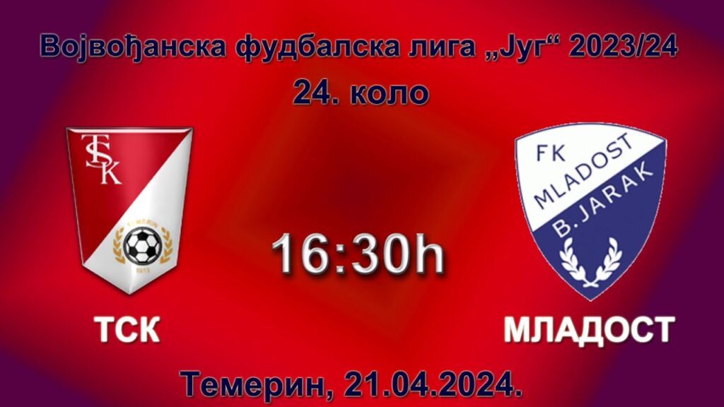 ФK „ТСK“ (Темерин) – ФK „Младост“ (Бачки Јарак); ВФЛ "Југ" 2023./24. - 24. коло