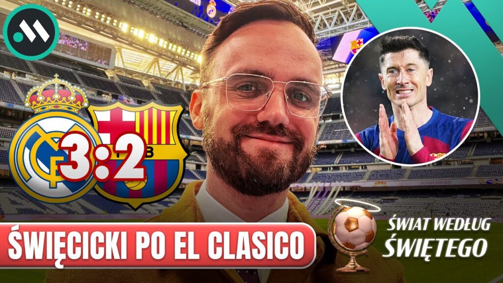 REAL MADRYT - FC BARCELONA 3:2! LEWANDOWSKI ZAWIÓDŁ, LORD BELLINGHAM. ŚWIAT WEDŁUG ŚWIĘTEGO