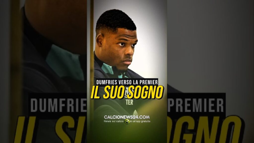 ⚫️🔵 IL SOGNO PREMIER PER DUMFRIES: deve andare? #calcionews24
