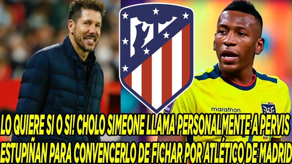 CHOLO SIMEONE LLAMA PERSONALMENTE A PERVIS ESTUPIÑAN PARA CONVENCERLO DE FICHAR POR ATLÉTICO MADRID