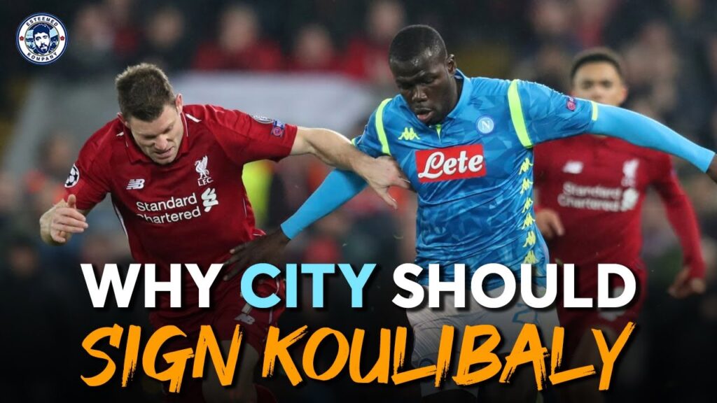 Why Man City should sign Kalidou Koulibaly Why Man City should sign Kalidou Koulibaly