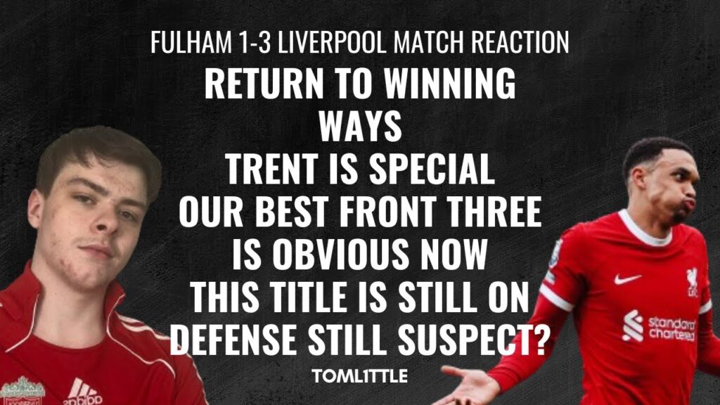 MUCH NEEDED RETURN TO WINNING WAYS!!! - FULHAM 1-3 LIVERPOOL MATCH REACTION