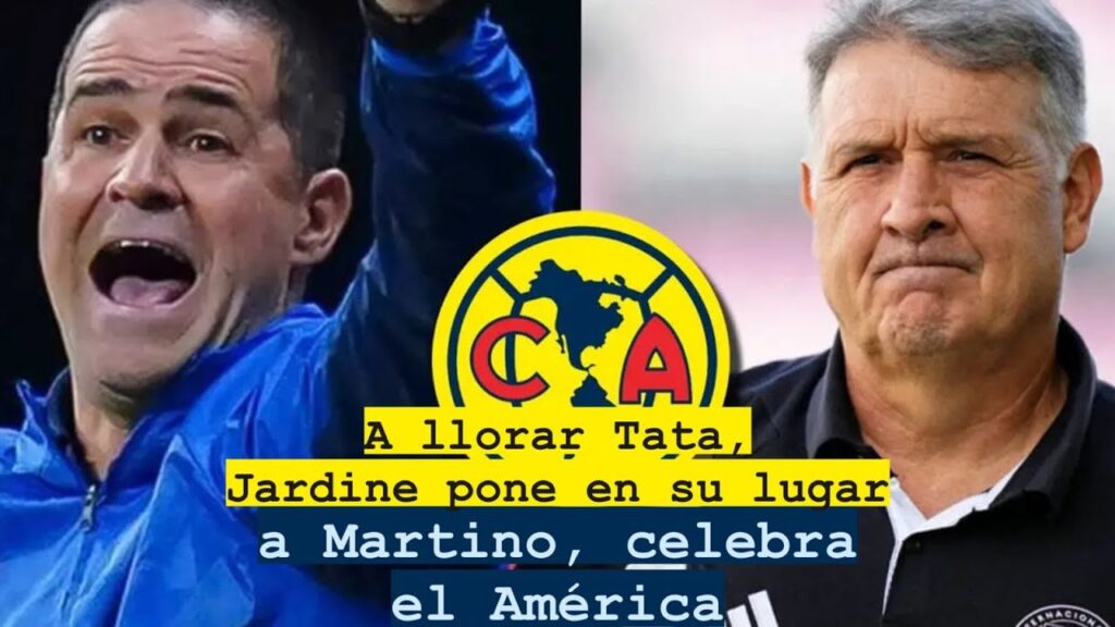 A llorar Tata, Jardine pone en su lugar a Martino, celebra el América
