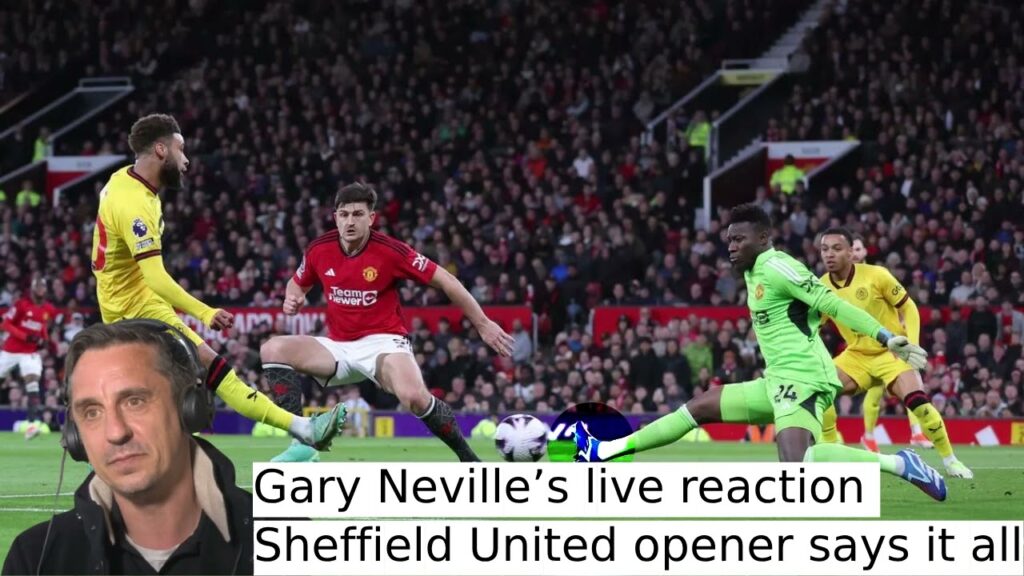 JUST NOW🔴 Gary Neville's reaction to Sheffield United opener against Manchester United says it all